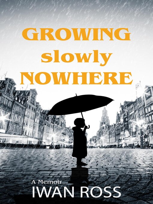 Title details for Growing Nowhere Slowly by Iwan Ross - Available
